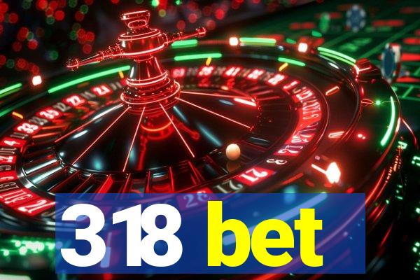 318 bet